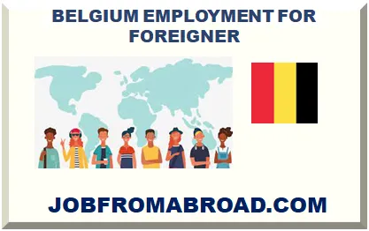 BELGIUM EMPLOYMENT FOR FOREIGNER 2024