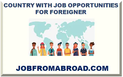 COUNTRY WITH JOB OPPORTUNITY FOR FOREIGNER 2026-2027