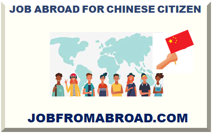 JOB ABROAD FOR CHINESE CITIZEN 2022