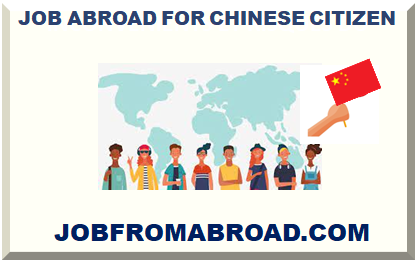 JOB ABROAD FOR CHINESE CITIZEN 2024