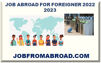 JOB ABROAD FOR FOREIGNER 2022 2023