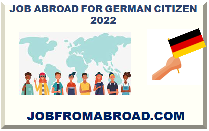 JOB ABROAD FOR GERMAN CITIZEN 2022 