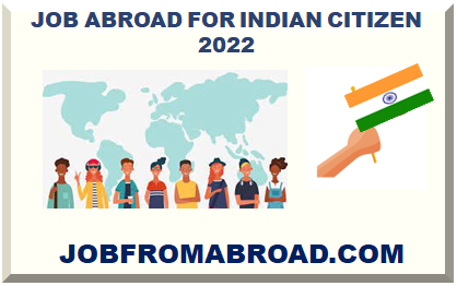 JOB ABROAD FOR INDIAN CITIZEN 2022