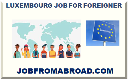 LUXEMBOURG JOB FOR FOREIGNER 2022 