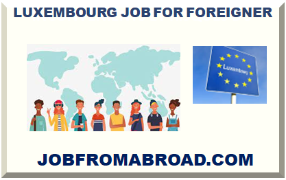 LUXEMBOURG JOB FOR FOREIGNER 2024