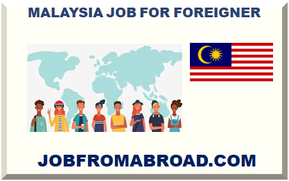 MALAYSIA JOB FOR FOREIGNER 2022