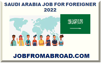 SAUDI ARABIA JOB FOR FOREIGNER 2022
