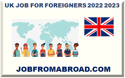 UK JOB FOR FOREIGNERS 2022 2023