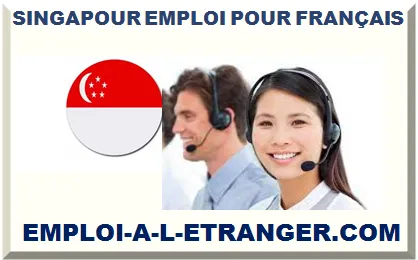 SINGAPOUR EMPLOI POUR FRANÇAIS 2025